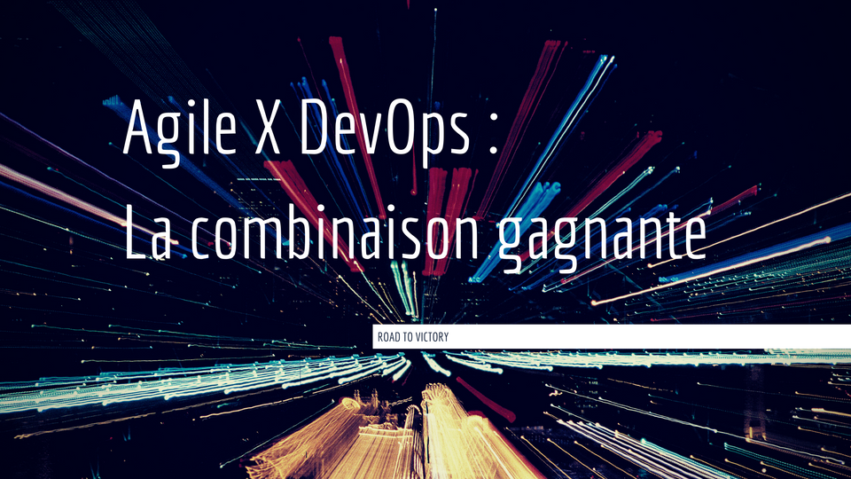 Agile X DevOps : La combinaison gagnante